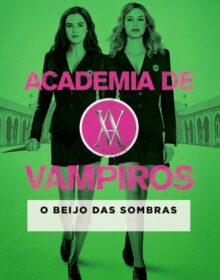 Baixar Academia de Vampiros: O Beijo das Sombras Dual Áudio Torrent