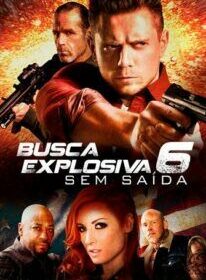 Busca Explosiva 6: Sem Saída Torrent (2018) Legendado