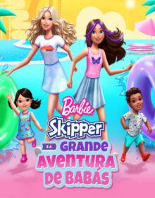 Barbie Skipper e a Grande Aventura de Babás Torrent (2023) Dual Áudio
