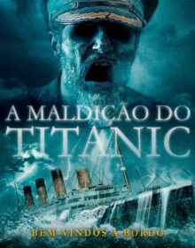 A Maldição do Titanic (2022) Dual Áudio