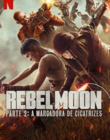 Rebel Moon Parte 2 A Marcadora de Cicatrizes (2024) Dual Áudio